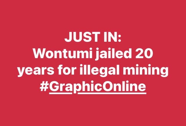 Wontumi jailed for 20 years for illegal mining